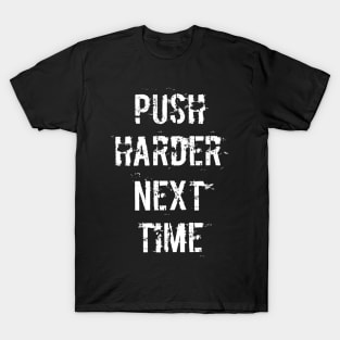 Push Harder Next Time (Dark) T-Shirt